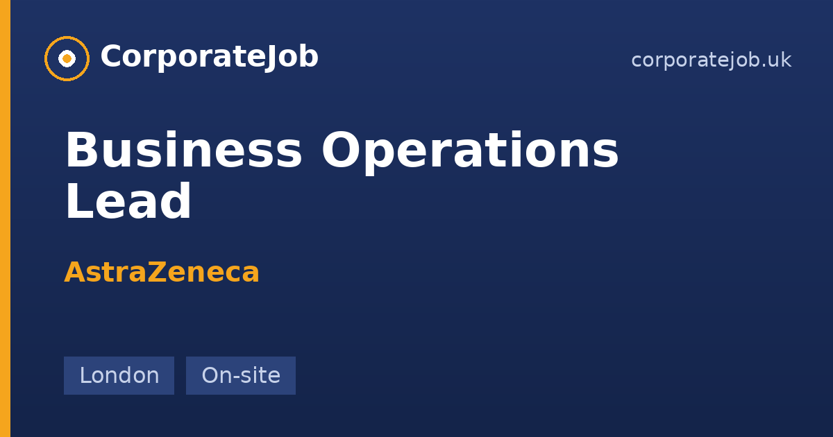 Business Operations Lead at AstraZeneca in London | CorporateJob