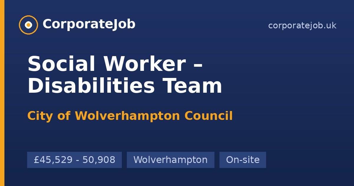 Social Worker – Disabilities Team at City of Wolverhampton Council in ...