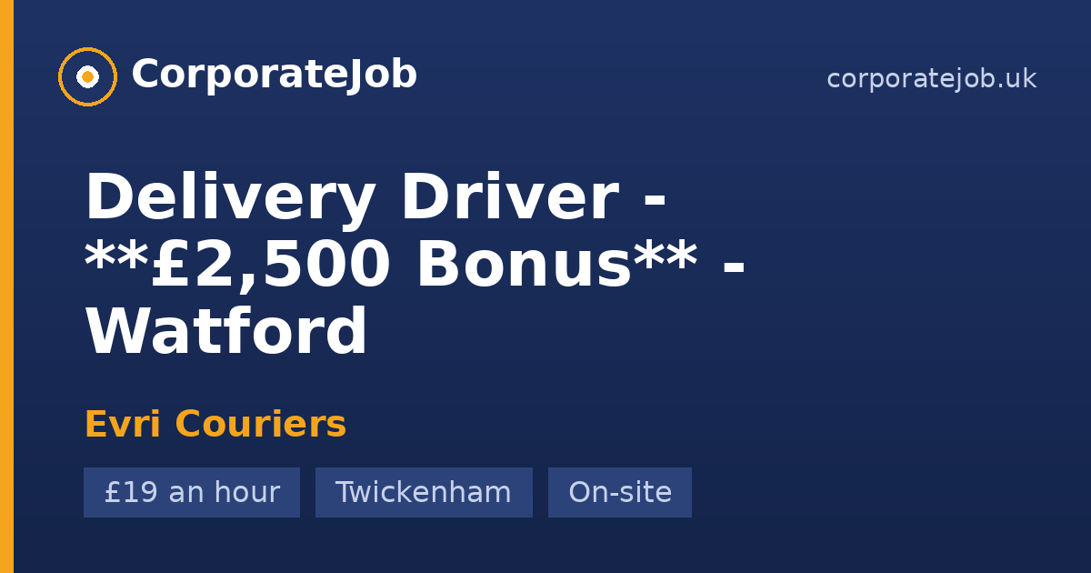 Delivery Driver - **£2,500 Bonus** - Watford at Evri Couriers in ...
