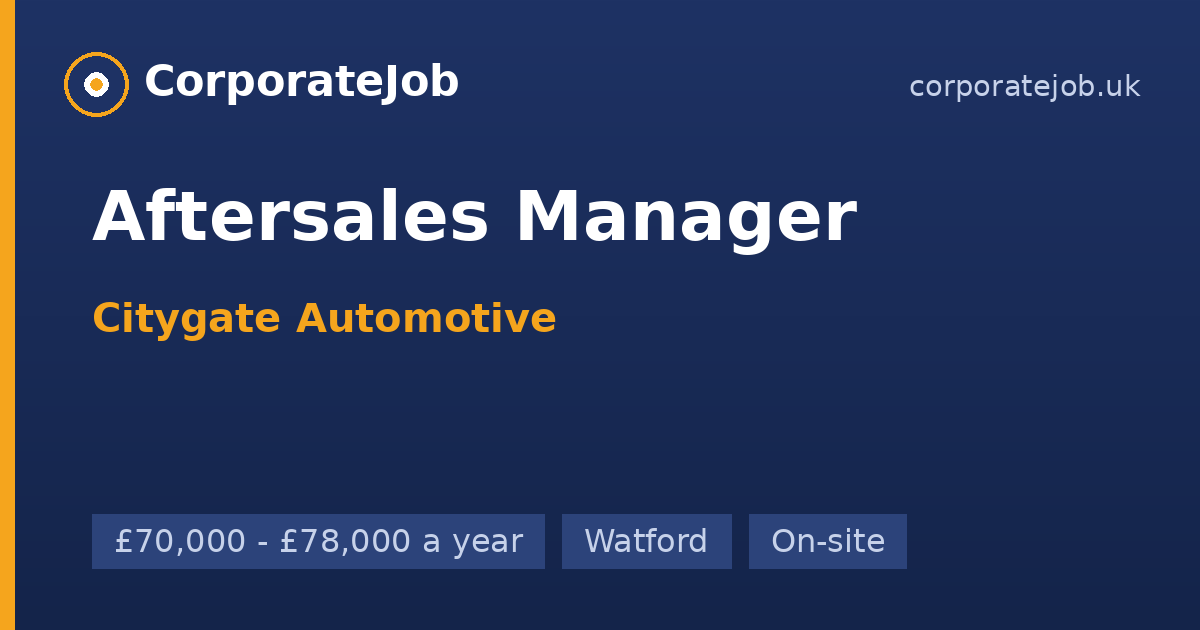 Aftersales Manager at Citygate Automotive in Watford | CorporateJob