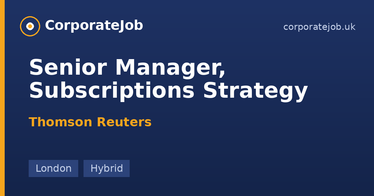 Senior Manager, Subscriptions Strategy at Thomson Reuters in London ...