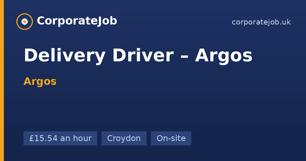 Delivery Driver – Argos at Argos in Croydon | CorporateJob